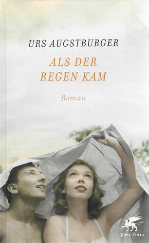 Augstburger, Als der Regen kam.