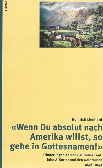 Lienhard, Wenn Du absolut nach Amerika willst, so gehe in Gottesnamen.