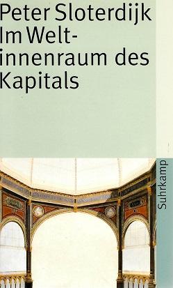 Sloterdijk, Im Weltinnenraum des Kapitals.