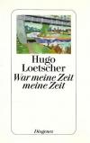 Loetscher, War meine Zeit meine Zeit.