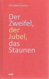 Fischer, Der Zweifel, der Jubel, das Staunen