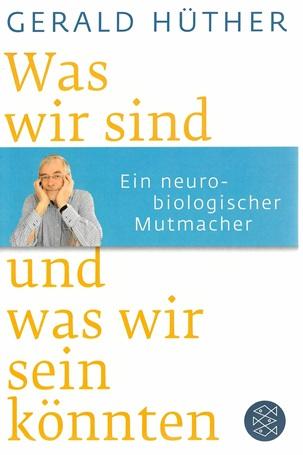 Hüther, Was wir sind und was wir sein könnten.
