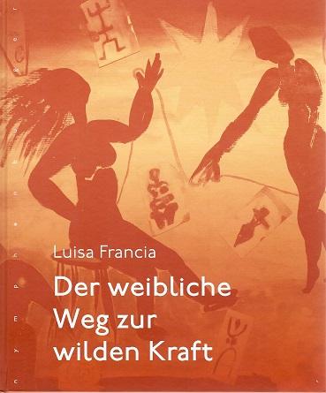 Francia, Der weibliche Weg zur wilden Kraft.