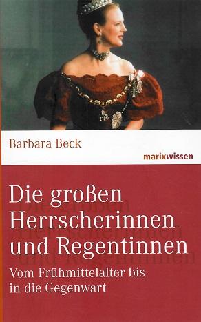 Beck, Die grossen Herrscherinnen und Regentinnen.
