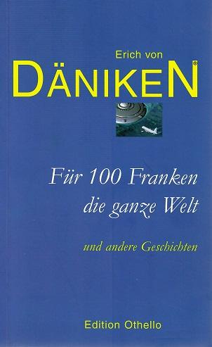 Von Däniken, Für 100 Franken die ganze Welt.