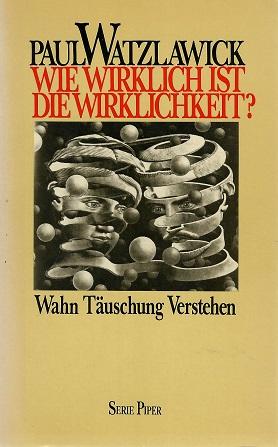 Watzlawick, Wie wirklich ist die Wirklichkeit?