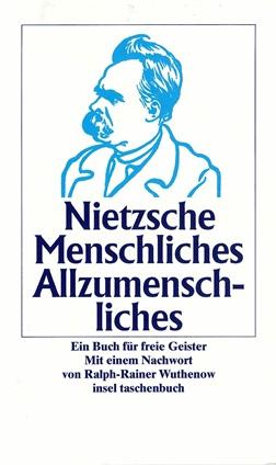 Nietzsche, Menschliches, Allzumenschliches.