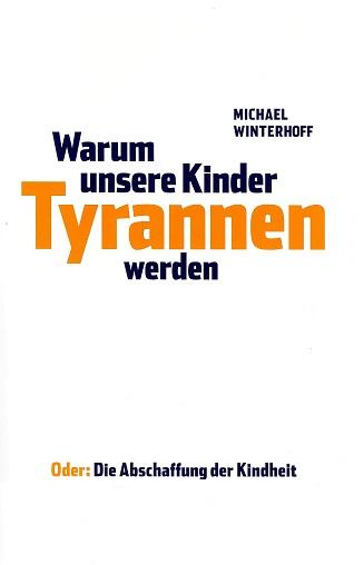 Winterhoff, Warum unsere Kinder Tyrannen werden.