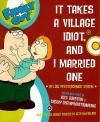 Griffin, It takes a Village Idiot, and i married one