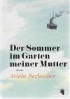 Sarbacher. Der Sommer im Garten meiner Mutte