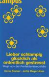 Becker, Meyer - Kles, Lieber schlampig glücklich als ordentlich gestresst.